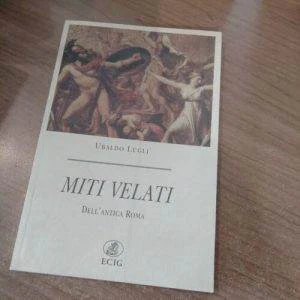 B) MITI VELATI DELL'ANTICA ROMA UBALDO LUGLI ECIG LIBRO RARO STORIA MITOLOGIA