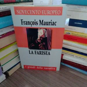 La Farisea Francois Mauriac i grandi della narrativa novecento libro