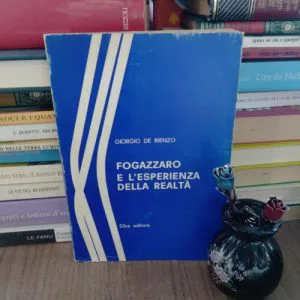 Fogazzaro e l'esperienza della realtà Giorgio De Rienzo Silva editore 1967