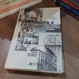 COMUNITA' E CRISI ERNESTO NATHAN ROGERS CULTURA ARCHITETTONICA ITALIANA ALINEA
