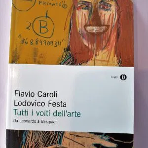 TUTTI I VOLTI DELL'ARTE FLAVIO CAROLI LODOVICO FESTA DA LEONARDO A BASQUIAT