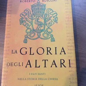 Roberto Rusconi La gloria degli altari. I papi santi nella storia della chiesa
