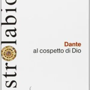 Enrico Malato ASTROLABIO DANTE AL COSPETTO DI DIO SALERNO EDITRICE ROMA LIBRO