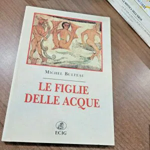 LE FIGLIE DELLE ACQUE MICHEL BULTEAU MITOLOGIA LETTERATURA LIBRO RARO ECIG