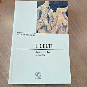 I CELTI DOCUMENTI E TRACCE DI UNA CIVILTA HENRI HUBERT ECIG LIBRO NUOVO RARO