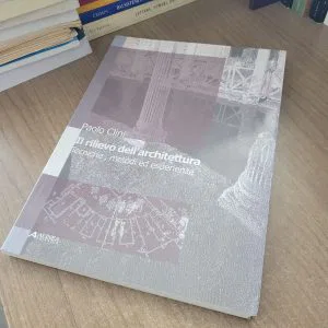 IL RILIEVO DELL'ARCHITETTURA TECNICHE METODI ED ESPERIENZE PAOLO CLINI ALINEA