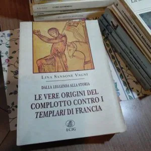 B) DALLA LEGGENDA ALLA STORIA LE VERE ORIGINI COMPLOTTO CONTRO I TEMPLARI ECIG