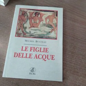 B) LE FIGLIE DELLE ACQUE MICHEL BULTEAU MITOLOGIA LETTERATURA LIBRO RARO ECIG