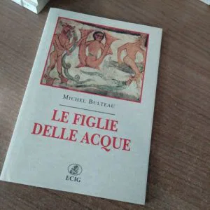 C) LE FIGLIE DELLE ACQUE MICHEL BULTEAU MITOLOGIA LETTERATURA LIBRO RARO ECIG