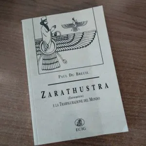 B) ZARATHUSTRA PAUL DU BREUIL ZOROASTRO LA TRASFIGURAZIONE DEL MONDO ECIG LIBRO