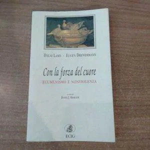 C) CON LA FORZA DEL CUORE DALAI LAMA E.DREWERMANN NONVIOLENZA  ECIG LIBRO