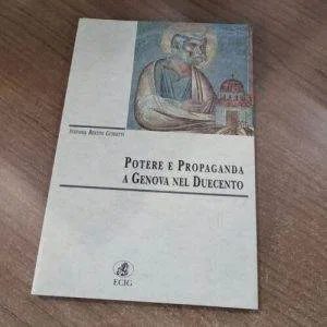 B) POTERE E PROPAGANDA A GENOVA NEL DUECENTO ECIG S.BERTINI GIUDETTI LIBRO raro