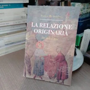 D) LA RELAZIONE ORIGINARIA DAL MALE AL BENE PAOLA RUMINELLI ECIG LIBRO Raro