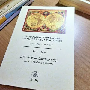 A) QUADERNI DELLA FONDAZIONE PROF.PAOLO MICHELE EREDE N.7 2014 BIOETICA ECIG
