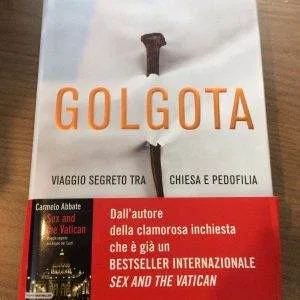 Abbate Carmelo GOLGOTA VIAGGIO SEGRETO TRA CHIESA E PEDOFILIA 1ª Ed. Piemme 2012