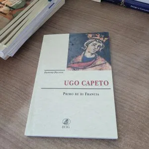 UGO CAPETO PRIMO RE DI FRANCIA EDMOND POGNON ECIG LIBRO NUOVO RARO STORIA