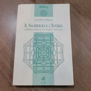 IL SACRIFICIO E L' INVIDIA Liberalismo e giustizia sociale J. P.Dupuy Ecig LIBRO