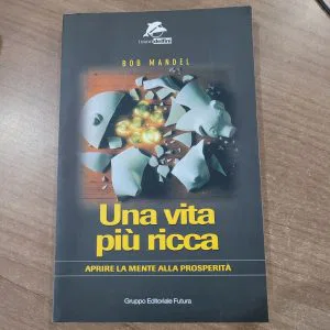 Una vita più ricca. Aprire la mente alla prosperità Bob Mandel libro nuovo