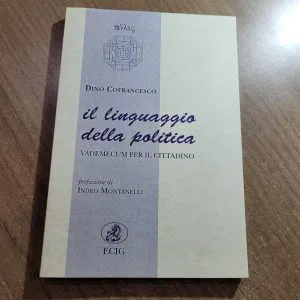 IL LINGUAGGIO DELLA POLITICA D.COFRANCESCO MONTANELLI VADEMECUM ECIG LIBRO NUOVO