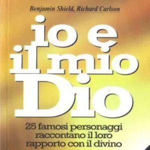 IO E IL MIO DIO 25 PERSONAGGI RAPPORTO COL DIVINO B.Shield  R.Carlson FUTURA