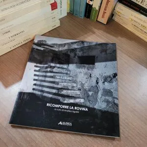 RICOMPORRE LA ROVINA Andrea Ugolini ALINEA EDITRICE LIBRO NUOVO restauro