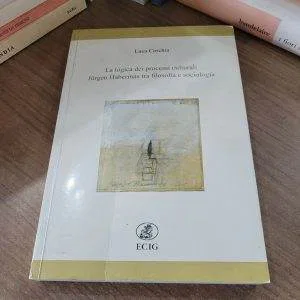 B) LA LOGICA DEI PROCESSI CULTURALI JURGEN HABERMAS FILOSOFIA SOCIOLOGIA ECIG