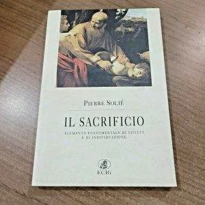 A) IL  SACRIFICIO PIERRE ROLIE' ELEMENTO FONDAMENTALE DI CIVILTA' ECIG LIBRO