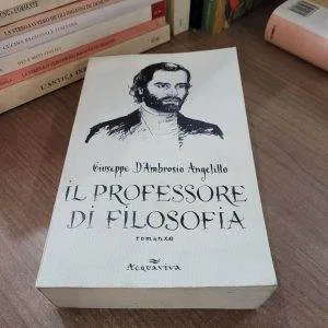 C) IL PROFESSORE DI FILOSOFIA Giuseppe D'Ambrosio Angelillo AQUAVIVA LIBRO RARO