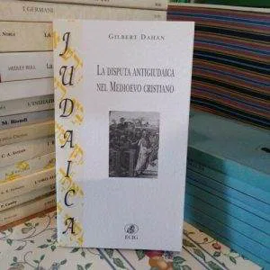 C) LA DISPUTA ANTIGIUDAICA NEL MEDIOEVO CRISTIANO GILBERT DAHAN ECIG JUDAICA