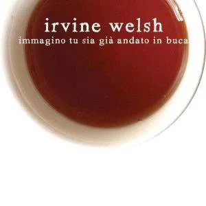 IMMAGINO TU SIA GIÀ ANDATO IN BUCA - IRVINE WELSH TRANSEUROPA EDIZIONI LIBRO