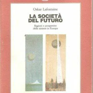 LA SOCIETA' DEL FUTURO Oskar Lafontaine MARSILIO 1990 PROSPETTIVE SINISTRA LIBRO