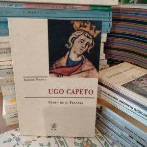 D) UGO CAPETO PRIMO RE DI FRANCIA EDMOND POGNON ECIG LIBRO RARO STORIA