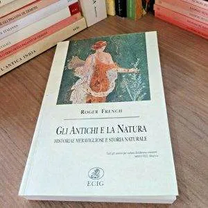 GLI ANTICHI E LA NATURA R. FRENCH HISTORIAE RARO ECIG LIBRO FUORI CATALOGO