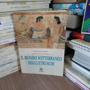 A) IL MONDO SOTTERRANEO DEGLI ETRUSCHI 1a edizione ECIG G.FEO LIBRO STORIA