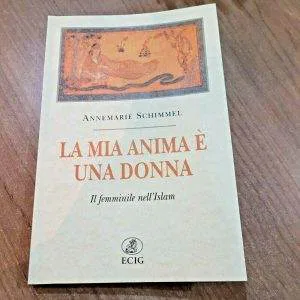 LA MIA ANIMA E' UNA DONNA IL FEMMINILE NELL'ISLAM A.SCHIMMEL ECIG LIBRO NUOVO
