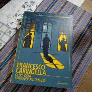 Oltre Ogni Ragionevole Dubbio Francesco Caringella - MONDADORI - 2019 Giallo