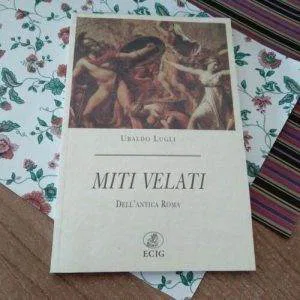 D) Miti Velati Drll' Antica Roma UBALDO LUGLI ECIG LIBRO RARO STORIA MITOLOGIA