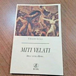 MITI VELATI DELL'ANTICA ROMA UBALDO LUGLI ECIG LIBRO NUOVO STORIA MITOLOGIA
